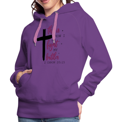 This is How I Fight My Battles Women’s Premium Hoodie (2 Chronicles 20:15) - purple 