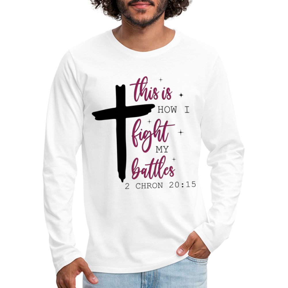 This is How I Fight My Battles Men's Premium Long Sleeve T-Shirt (2 Chronicles 20:15) - white