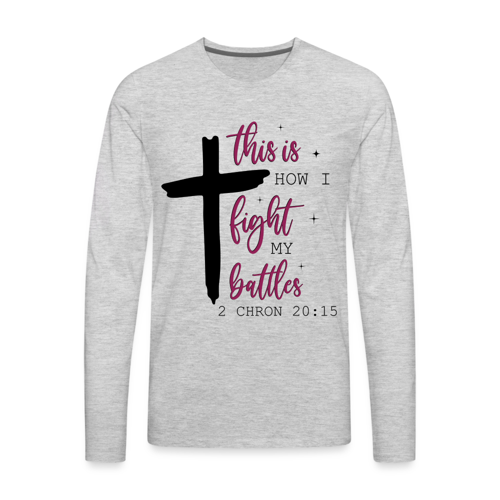 This is How I Fight My Battles Men's Premium Long Sleeve T-Shirt (2 Chronicles 20:15) - heather gray