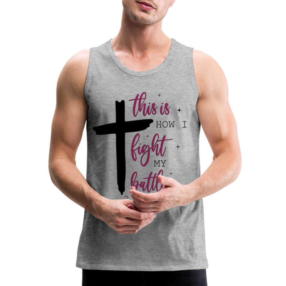 This is How I Fight My Battles Men’s Premium Tank Top (2 Chronicles 20:15) - heather gray
