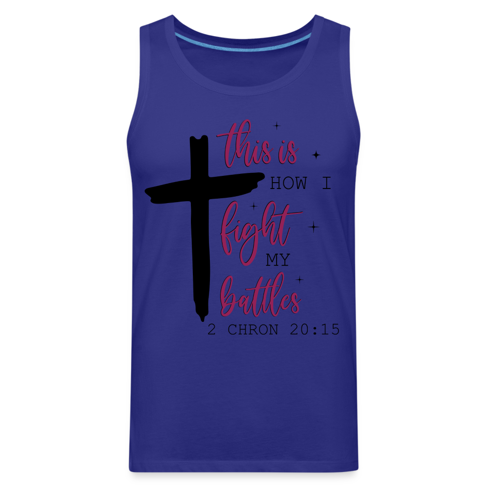 This is How I Fight My Battles Men’s Premium Tank Top (2 Chronicles 20:15) - royal blue