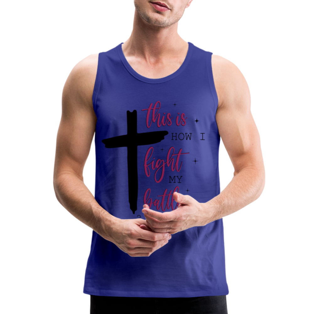 This is How I Fight My Battles Men’s Premium Tank Top (2 Chronicles 20:15) - royal blue