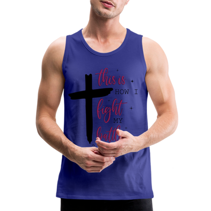 This is How I Fight My Battles Men’s Premium Tank Top (2 Chronicles 20:15) - royal blue
