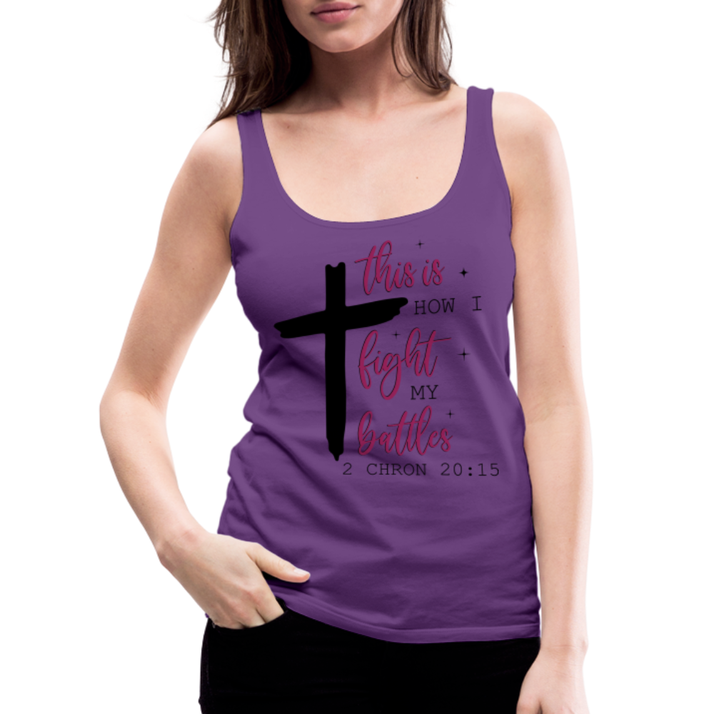 This is How I Fight My Battles Women’s Premium Tank Top (2 Chronicles 20:15) - purple