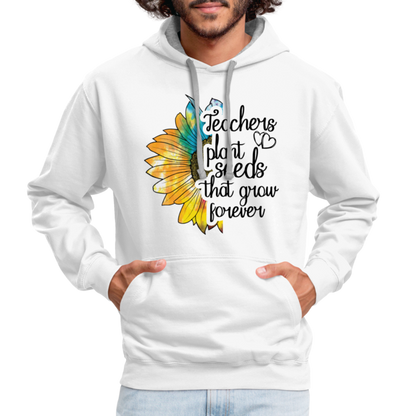 Teachers Plant Seeds That Grow Forever Hoodie - white/gray