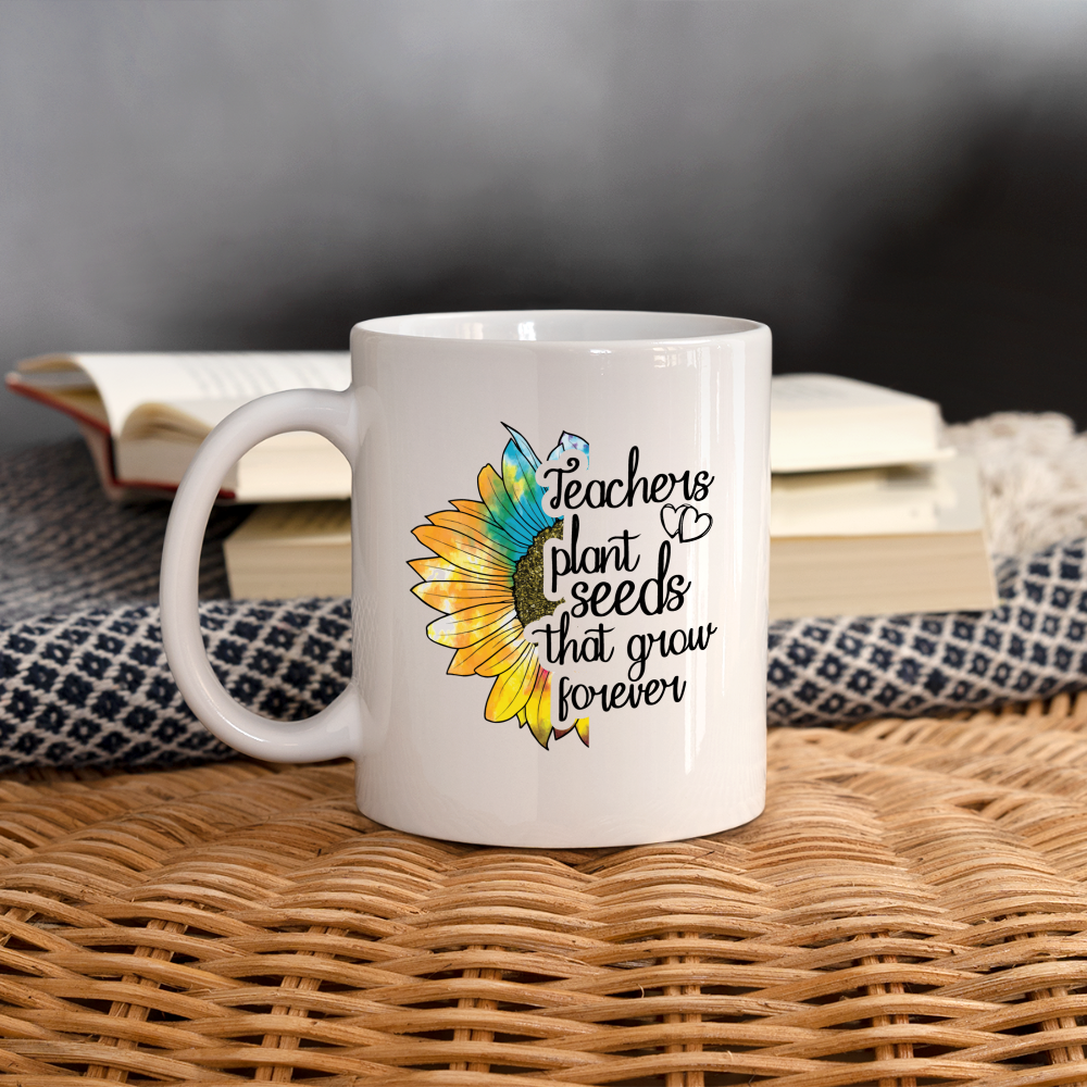 Teachers Plant Seeds That Grow Forever Coffee Mug - white