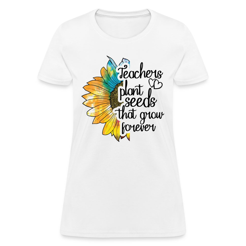 Teachers Plant Seeds That Grow Forever Women's T-Shirt - white