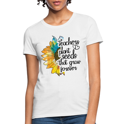 Teachers Plant Seeds That Grow Forever Women's T-Shirt - white