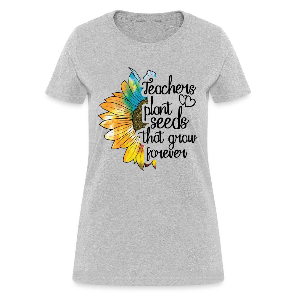 Teachers Plant Seeds That Grow Forever Women's T-Shirt - heather gray