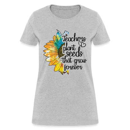 Teachers Plant Seeds That Grow Forever Women's T-Shirt - heather gray