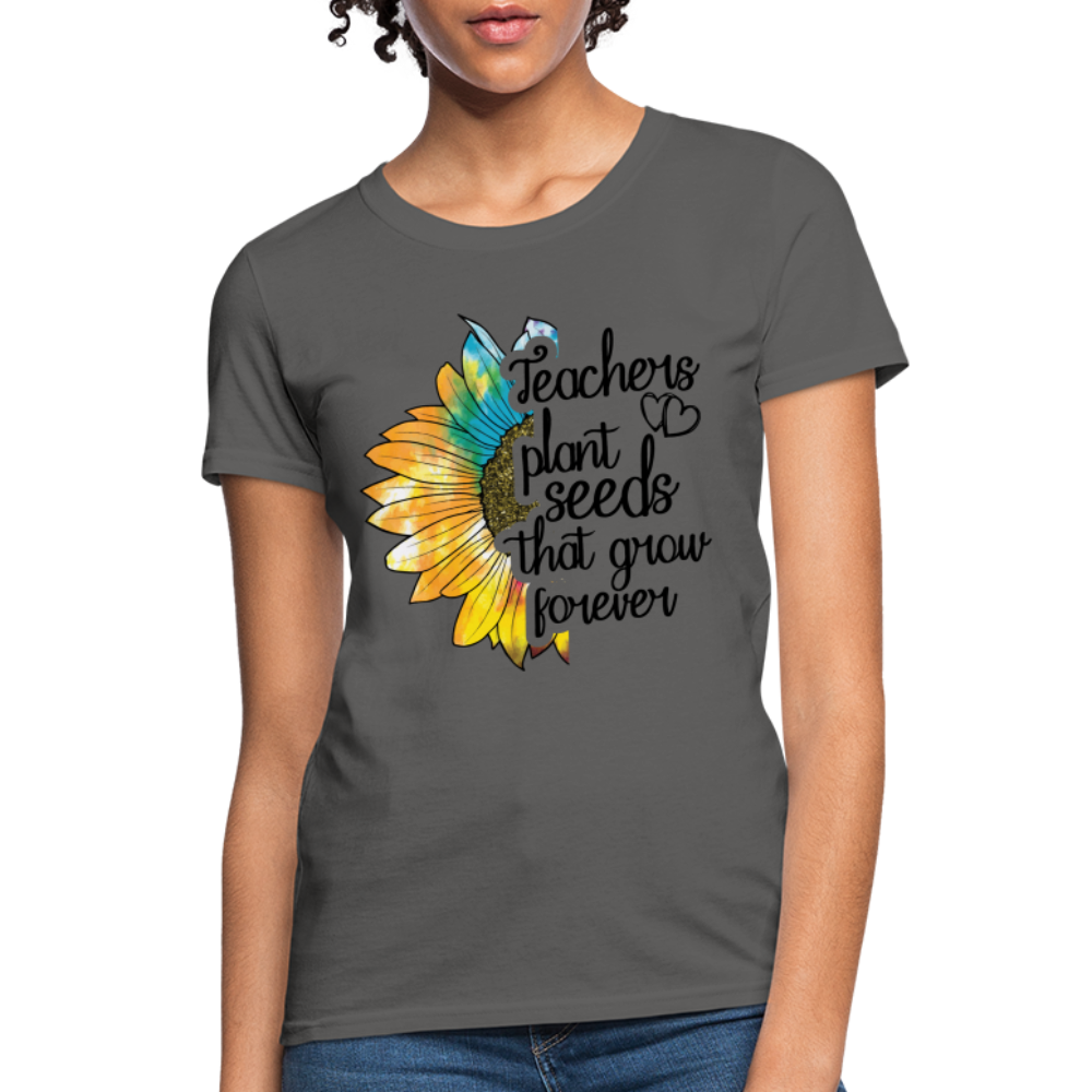 Teachers Plant Seeds That Grow Forever Women's T-Shirt - charcoal