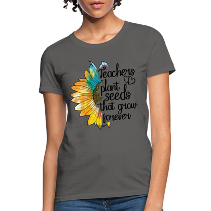 Teachers Plant Seeds That Grow Forever Women's T-Shirt - charcoal