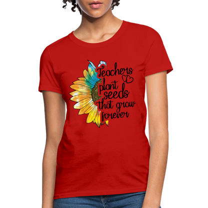 Teachers Plant Seeds That Grow Forever Women's T-Shirt - red