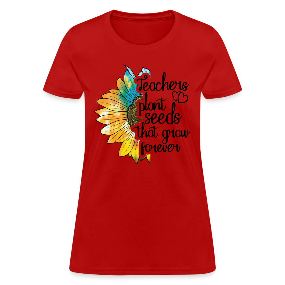 Teachers Plant Seeds That Grow Forever Women's T-Shirt - red