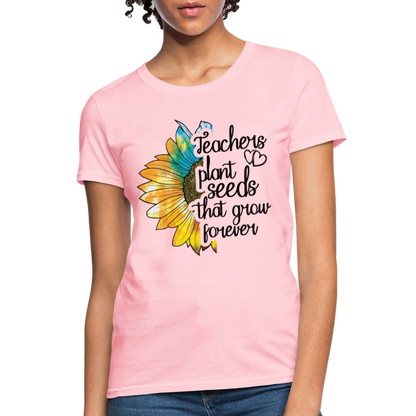 Teachers Plant Seeds That Grow Forever Women's T-Shirt - pink