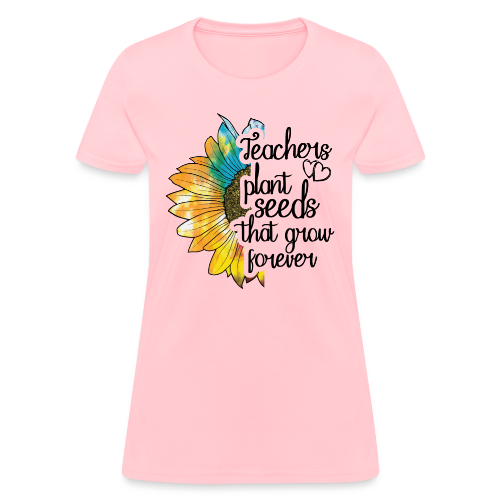 Teachers Plant Seeds That Grow Forever Women's T-Shirt - pink