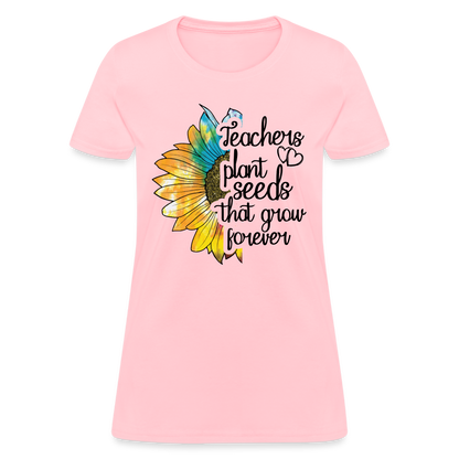 Teachers Plant Seeds That Grow Forever Women's T-Shirt - pink