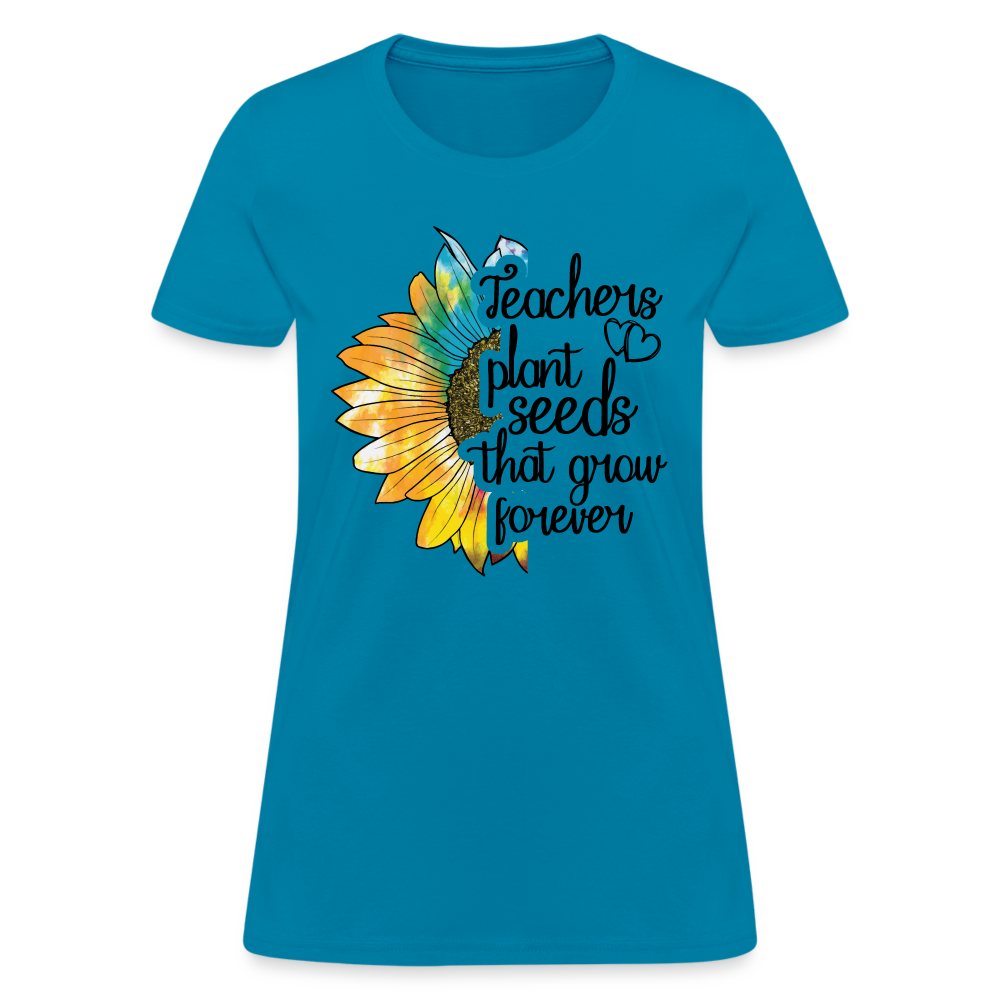 Teachers Plant Seeds That Grow Forever Women's T-Shirt - turquoise