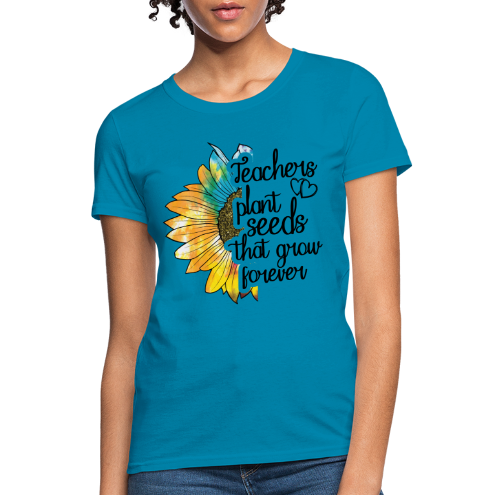 Teachers Plant Seeds That Grow Forever Women's T-Shirt - turquoise