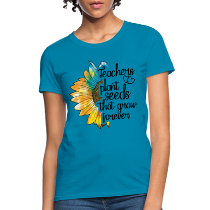 Teachers Plant Seeds That Grow Forever Women's T-Shirt - turquoise