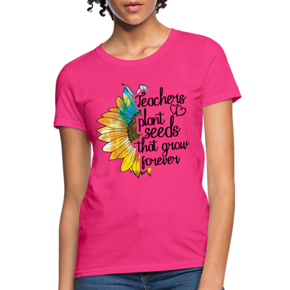 Teachers Plant Seeds That Grow Forever Women's T-Shirt - fuchsia