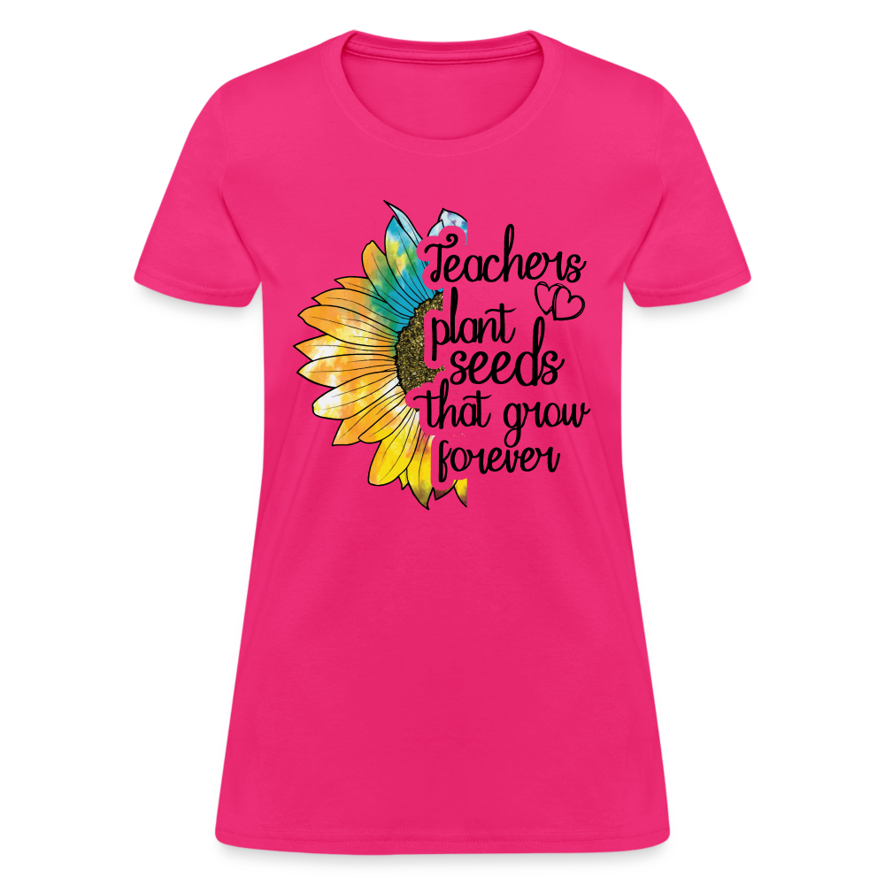 Teachers Plant Seeds That Grow Forever Women's T-Shirt - fuchsia