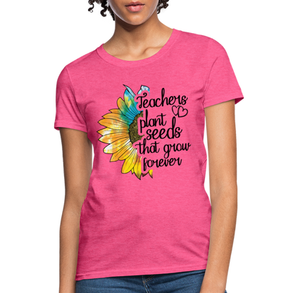 Teachers Plant Seeds That Grow Forever Women's T-Shirt - heather pink