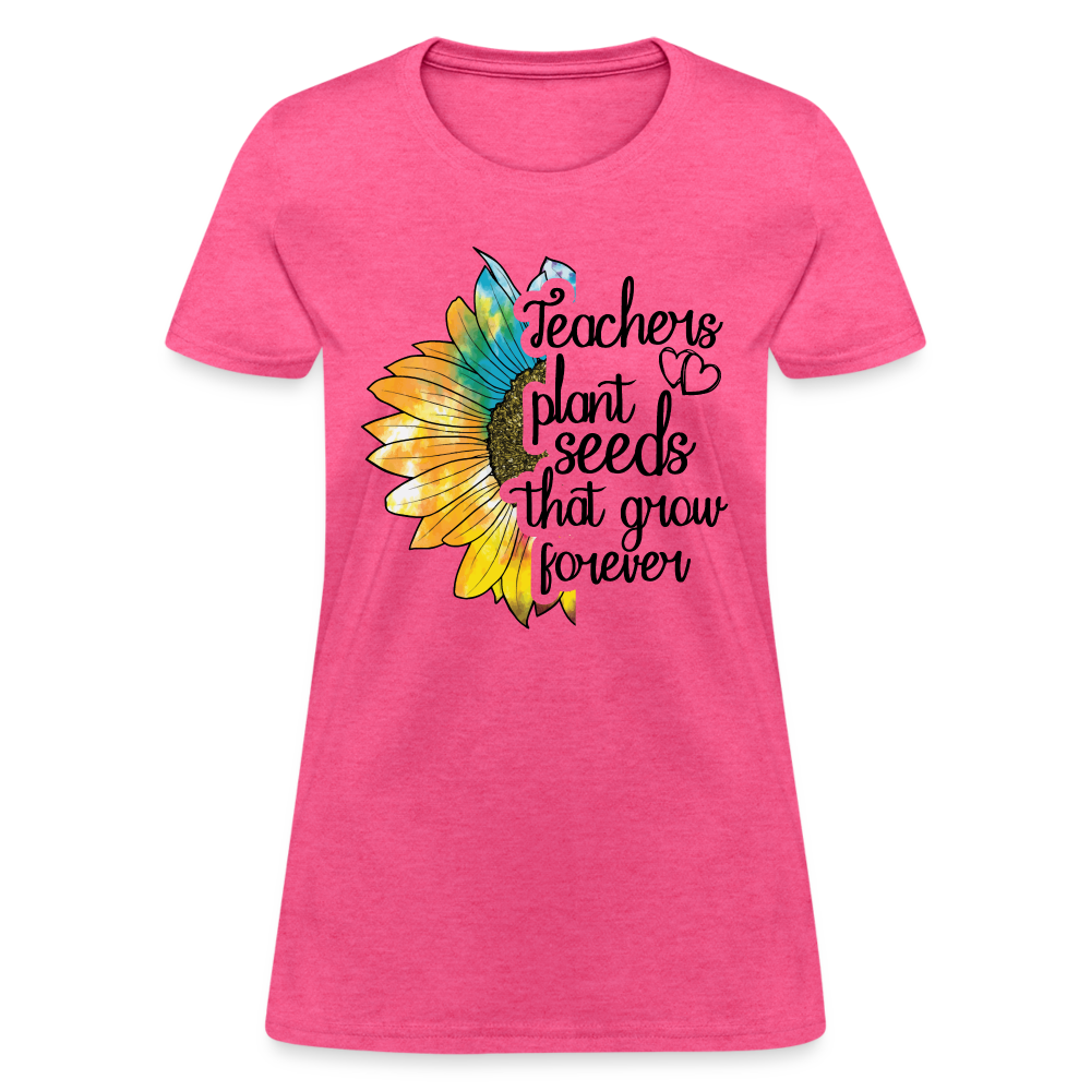 Teachers Plant Seeds That Grow Forever Women's T-Shirt - heather pink