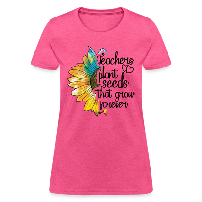 Teachers Plant Seeds That Grow Forever Women's T-Shirt - heather pink