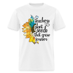 Teachers Plant Seeds That Grow Forever T-Shirt