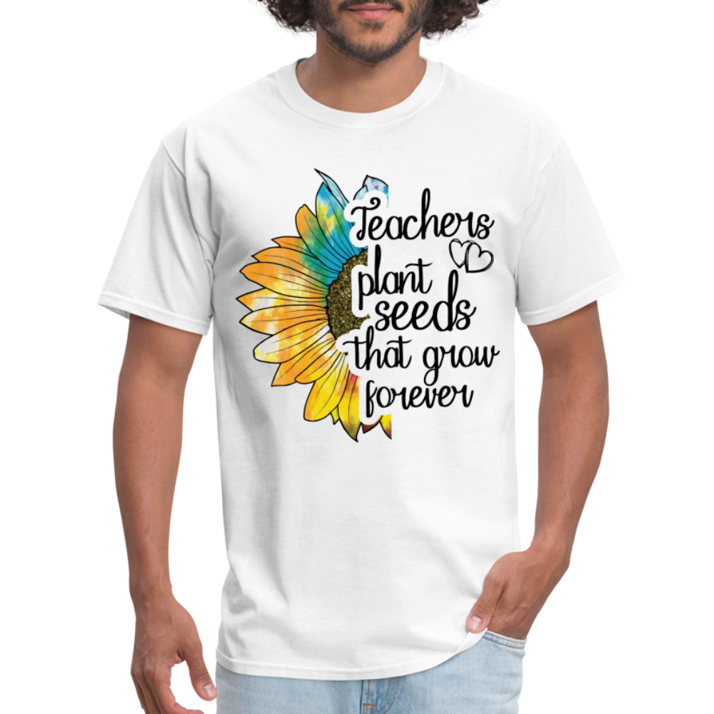 Teachers Plant Seeds That Grow Forever T-Shirt - white
