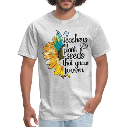 Teachers Plant Seeds That Grow Forever T-Shirt - heather gray