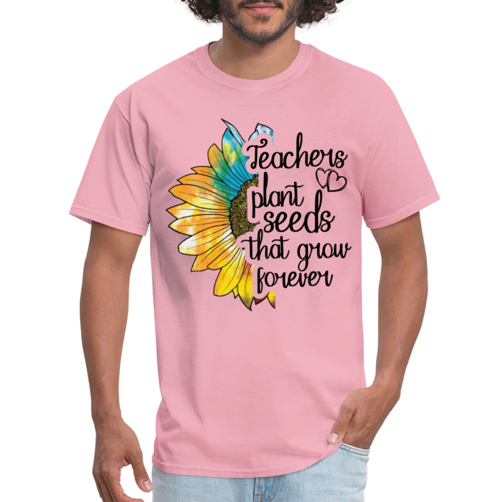 Teachers Plant Seeds That Grow Forever T-Shirt - pink