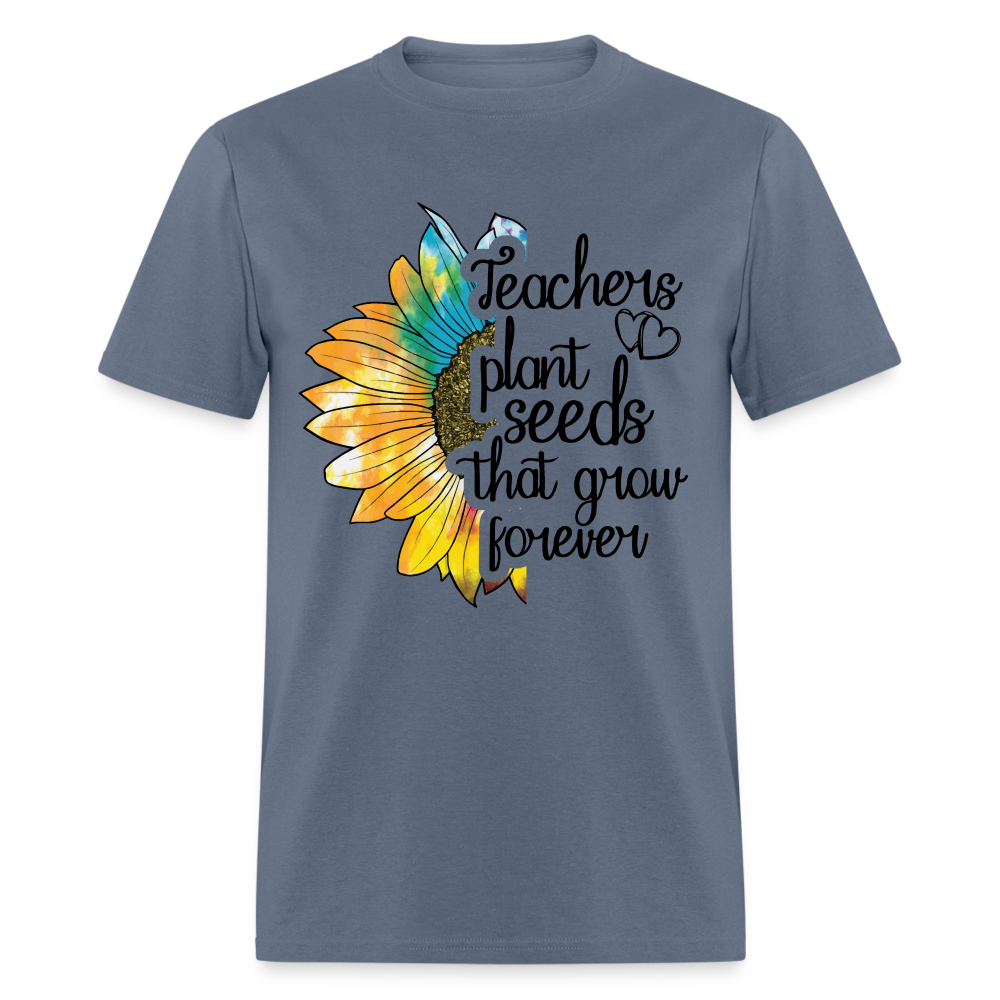 Teachers Plant Seeds That Grow Forever T-Shirt - denim