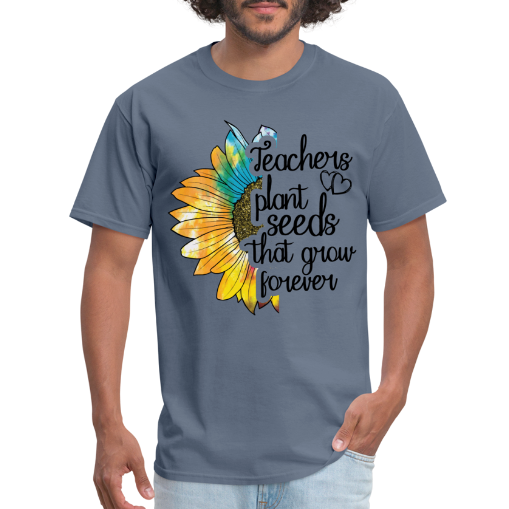 Teachers Plant Seeds That Grow Forever T-Shirt - denim