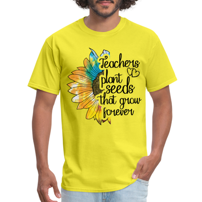 Teachers Plant Seeds That Grow Forever T-Shirt - yellow