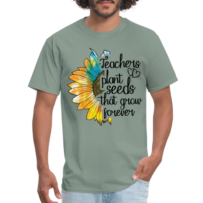 Teachers Plant Seeds That Grow Forever T-Shirt - sage