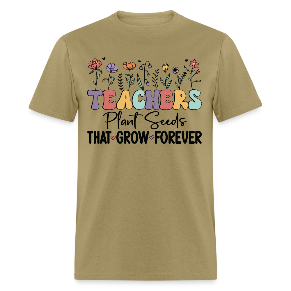 Teachers Plant Seeds That Grow Forever T-Shirt - khaki