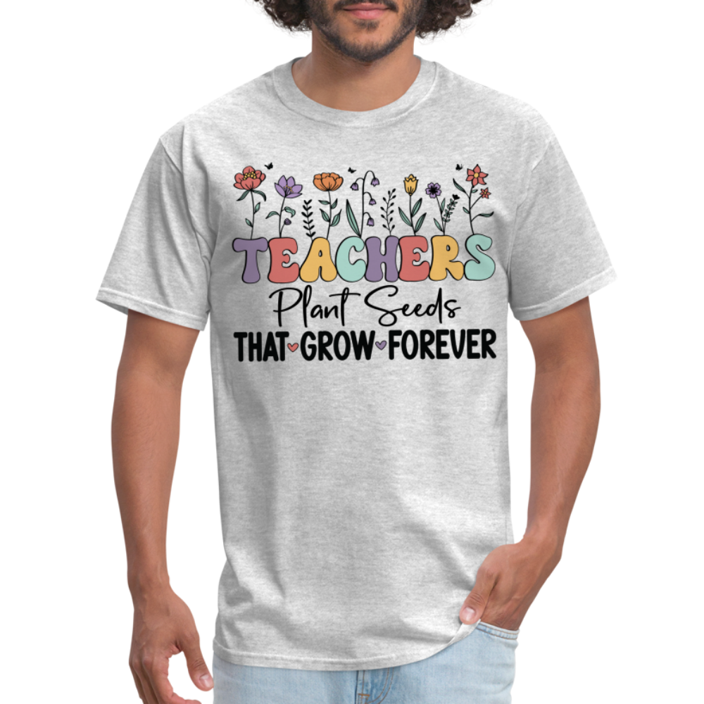 Teachers Plant Seeds That Grow Forever T-Shirt - heather gray