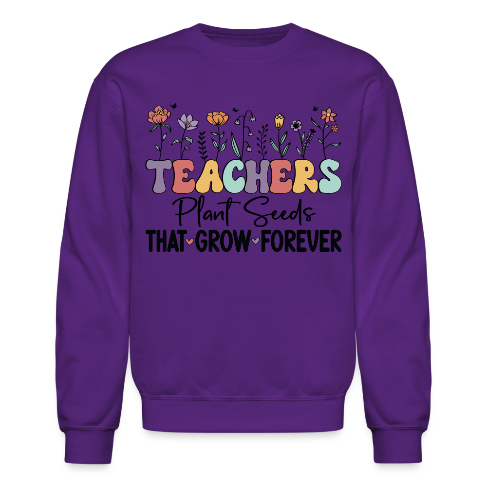 Teachers Plant Seeds That Grow Forever Sweatshirt - purple