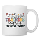 Teachers Plant Seeds That Grow Forever Coffee Mug