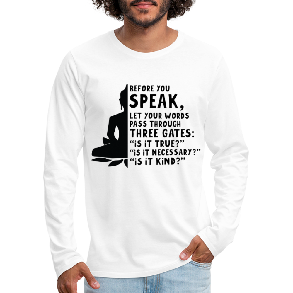 Before You Speak Men's Premium Long Sleeve T-Shirt (is it True, Necessary, Kind?) - white
