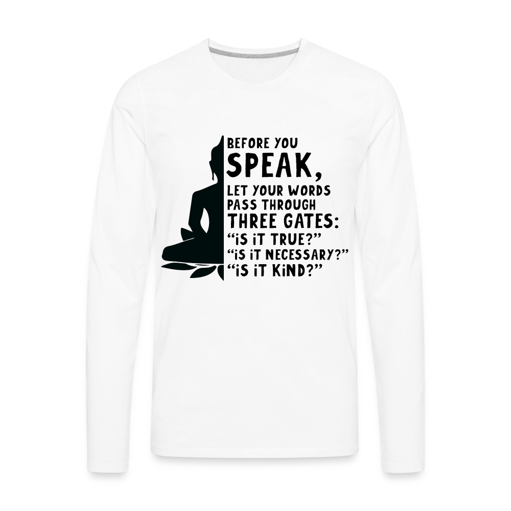 Before You Speak Men's Premium Long Sleeve T-Shirt (is it True, Necessary, Kind?) - white
