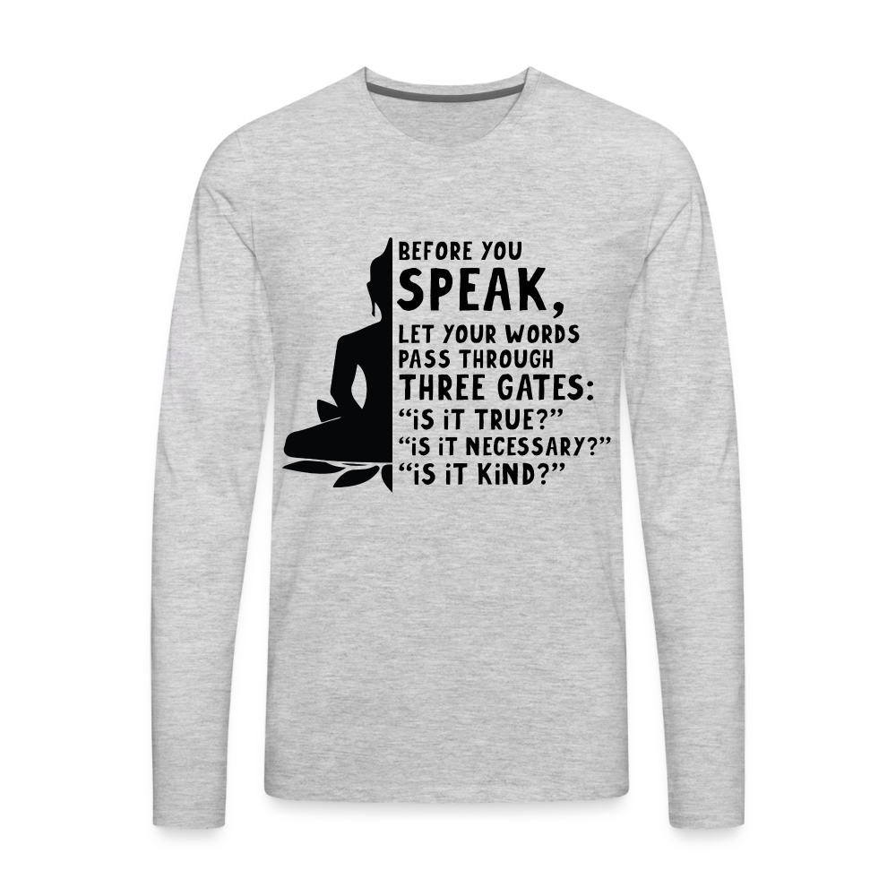 Before You Speak Men's Premium Long Sleeve T-Shirt (is it True, Necessary, Kind?) - heather gray
