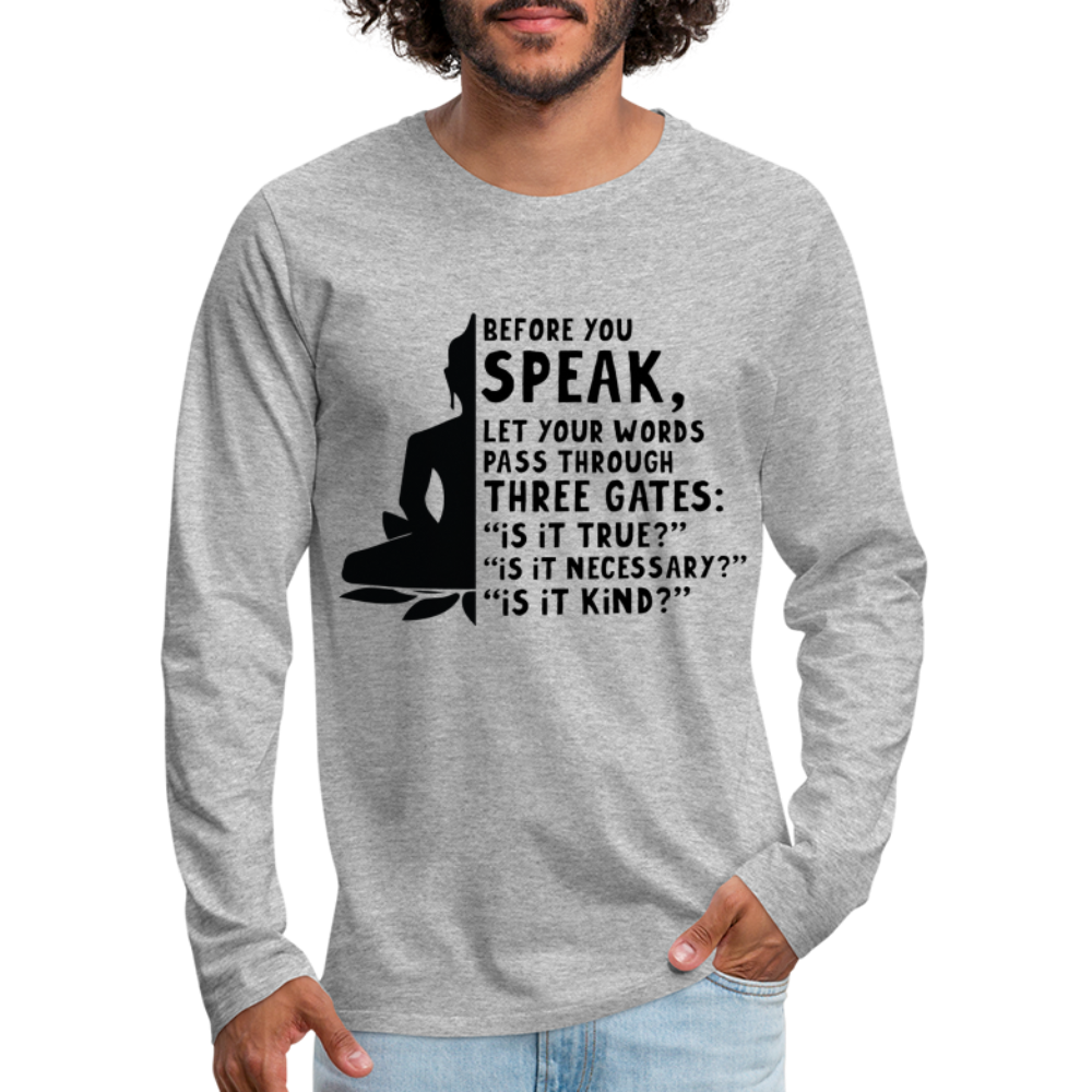 Before You Speak Men's Premium Long Sleeve T-Shirt (is it True, Necessary, Kind?) - heather gray
