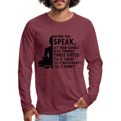 Before You Speak Men's Premium Long Sleeve T-Shirt (is it True, Necessary, Kind?) - heather burgundy