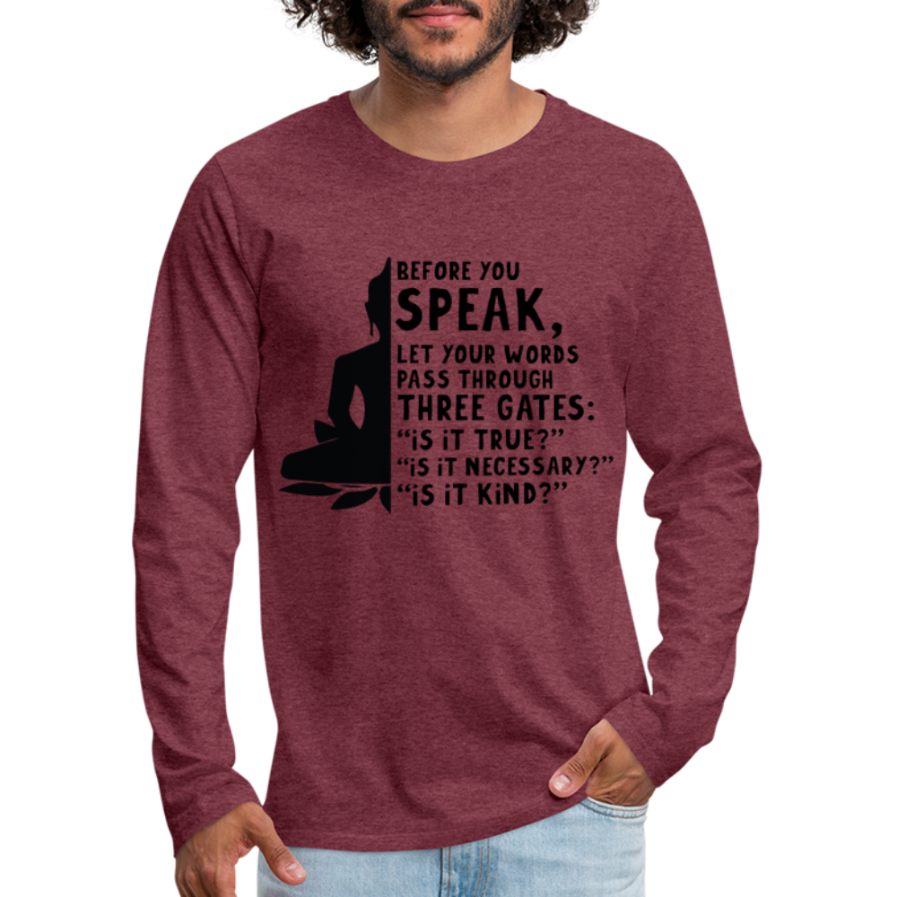 Before You Speak Men's Premium Long Sleeve T-Shirt (is it True, Necessary, Kind?) - heather burgundy