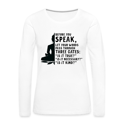 Before You Speak Women's Premium Long Sleeve T-Shirt (is it True, Necessary, Kind?) - white