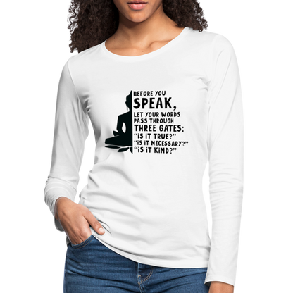 Before You Speak Women's Premium Long Sleeve T-Shirt (is it True, Necessary, Kind?) - white