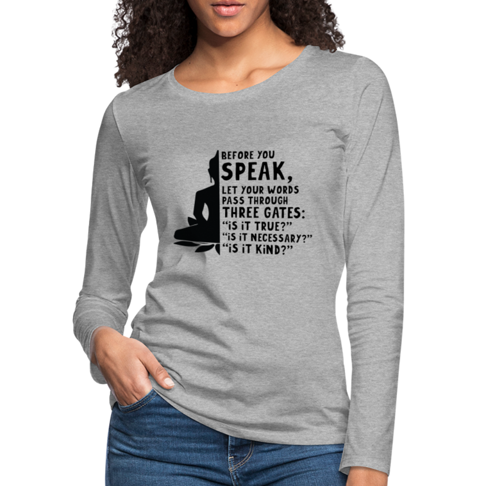 Before You Speak Women's Premium Long Sleeve T-Shirt (is it True, Necessary, Kind?) - heather gray